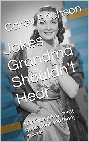 Télécharger Jokes Grandma Shouldn't Hear: Hilarious jokes, great quotations and funny stories. (English Edition) livre En ligne