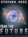 Fear the Future (The Fear Saga Book 3)