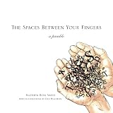 The Spaces Between Your Fingers: a parable