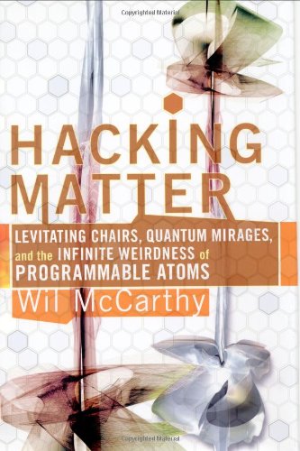 Hacking Matter: Invisble Clothes, Levitating Chairs, And The Ultimate Killer App