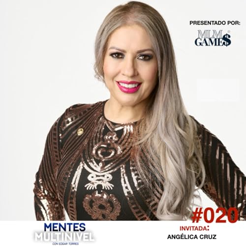 #020 Ang&eacute;lica Cruz. El multinivel es mejor - Iniciar el negocio sin dinero - Aumenta tu confianza.