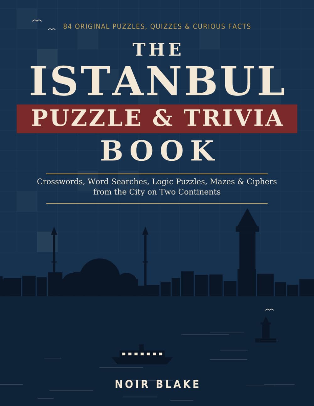 Istanbul: A Puzzle & Trivia Journey Through the City of Two Continents: Trivia Questions, Word Searches, Cryptograms & Brain Teasers for Travellers and History Lovers