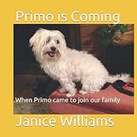 Primo is Coming: When Primo came to join our family 179654535X Book Cover