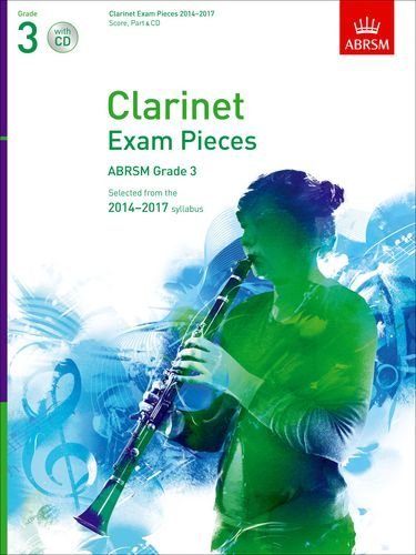 Clarinet Exam Pieces 2014-2017. Grade 3. Score. Part & CD: Selected from the 2014-2017 Syllabus (ABRSM Exam Pieces) by ABRSM ( 2013 ) Sheet music      Sheet music – January 1, 1600