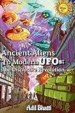 Ancient Aliens to Modern UFOs: The Disclosure Revolution: How Ancient Civilizations, Biblical Texts, and Pentagon Whistleblowers Reveal Humanity's Extraterrestrial Contact