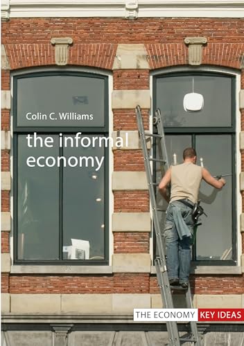 The Informal Economy (The Economy Key Ideas)