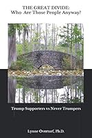 The Great Divide: Who Are Those People Anyway?: Trump Supporters vs Never Trumpers 1708861572 Book Cover