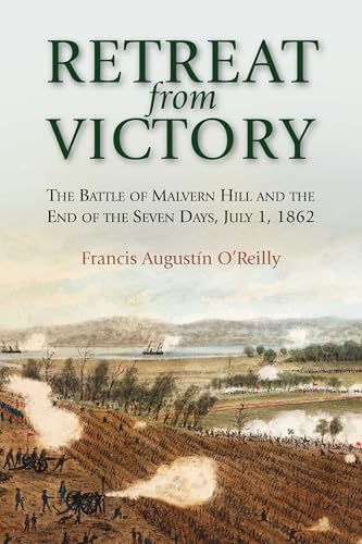 Retreat from Victory: The Battle of Malvern Hill and the End of the Seven Days, July 1, 1862