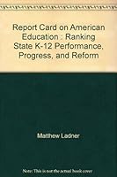 Report Card on American Education : Ranking State K-12 Performance, Progress, and Reform 0982231547 Book Cover