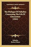 The Dialogue Of Palladius Concerning The Life Of Chrysostom (1921)