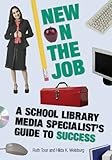New on the Job: A School Library Media Specialist's Guide to Success