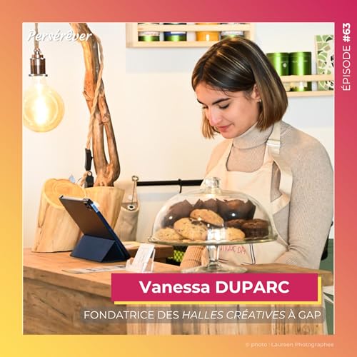 #63 | Vanessa DUPARC - Fondatrice des Halles Cr&eacute;atives &agrave; Gap