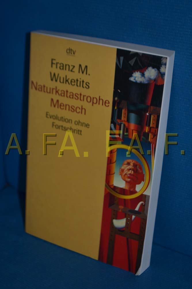 Naturkatastrophe Mensch Evolution ohne Fortschritt Wuketits, Franz M