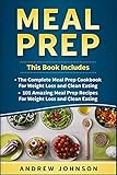 meal prep: the complete meal prep cookbook for weight loss and clean eating, 101 amazing meal prep recipes for weight loss and clean eating