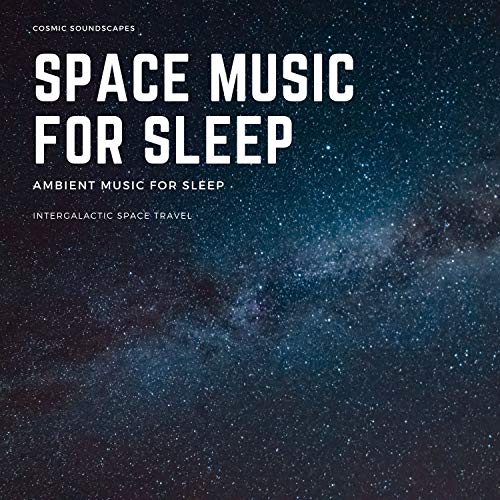Amazon.com: Space Music for Sleep - Cosmic Soundscapes, Ambient Music ...