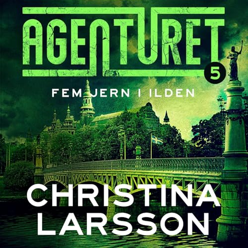 Agenturet 5 - Fem jern i ilden Audiolibro Por Christina Larsson, Nils Olsson, Lars Onslev for Nuanxed arte de portada