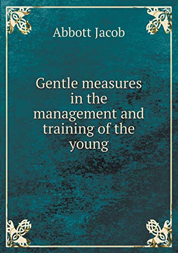 Gentle measures in the management and training ... 5519281572 Book Cover