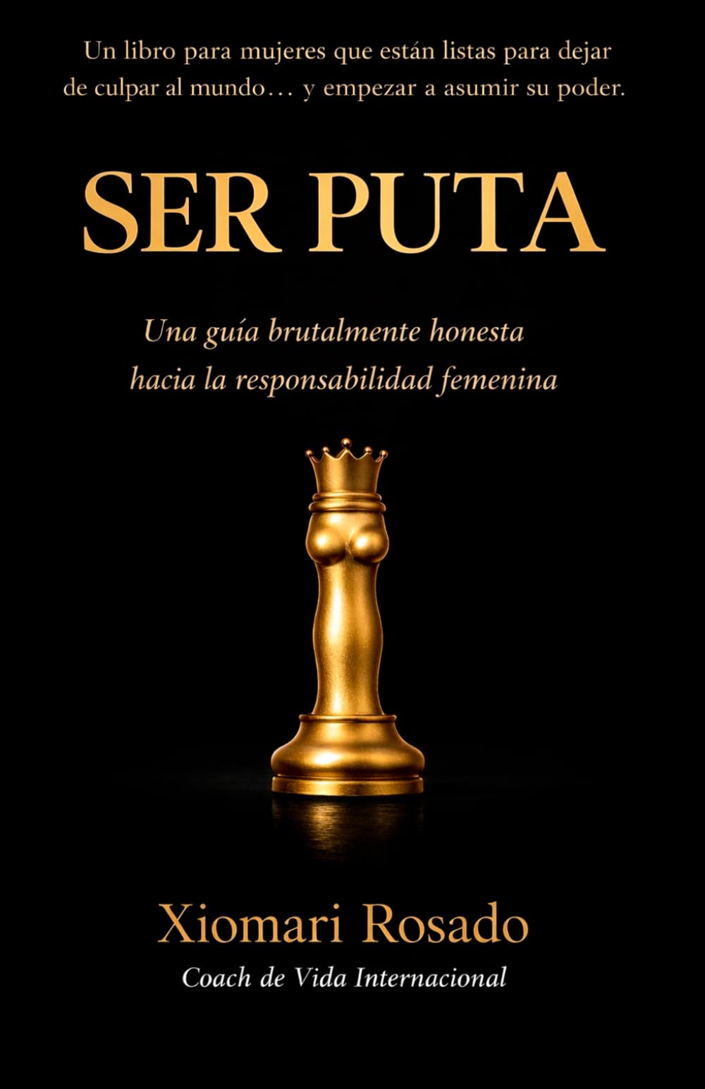 SER PUTA: Una guía brutalmente honesta hacia la responsabilidad femenina