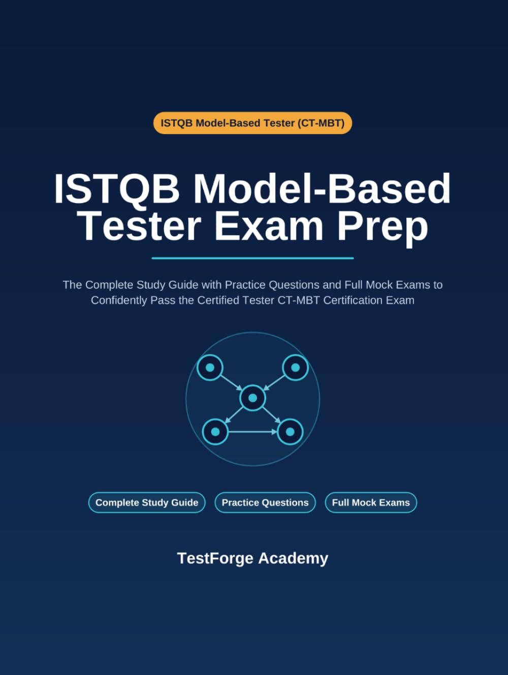 ISTQB Model-Based Tester Exam Prep: The Complete Study Guide with Practice Questions and Full Mock Exams to Confidently Pass the Certified Tester CT-MBT Certification Exam