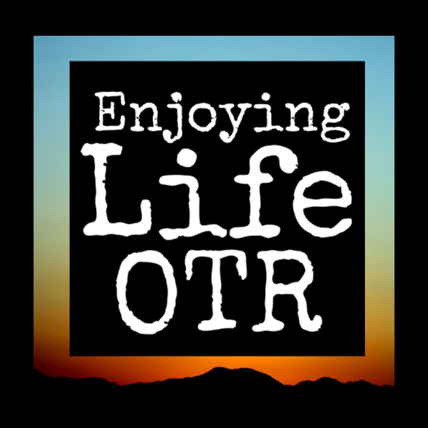 Enjoying Life OTR