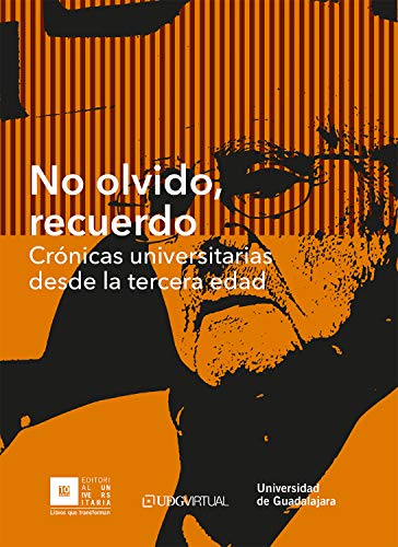 Amazon Com No Olvido Recuerdo Cronicas Universitarias Desde La Tercera Edad Spanish Edition Ebook Moreno Castaneda Manuel Topete Gonzalez Laura Vevia Romero Fernando Carlos Plascencia Vazquez Consuelo Miranda Valdez Fernando Gabriel