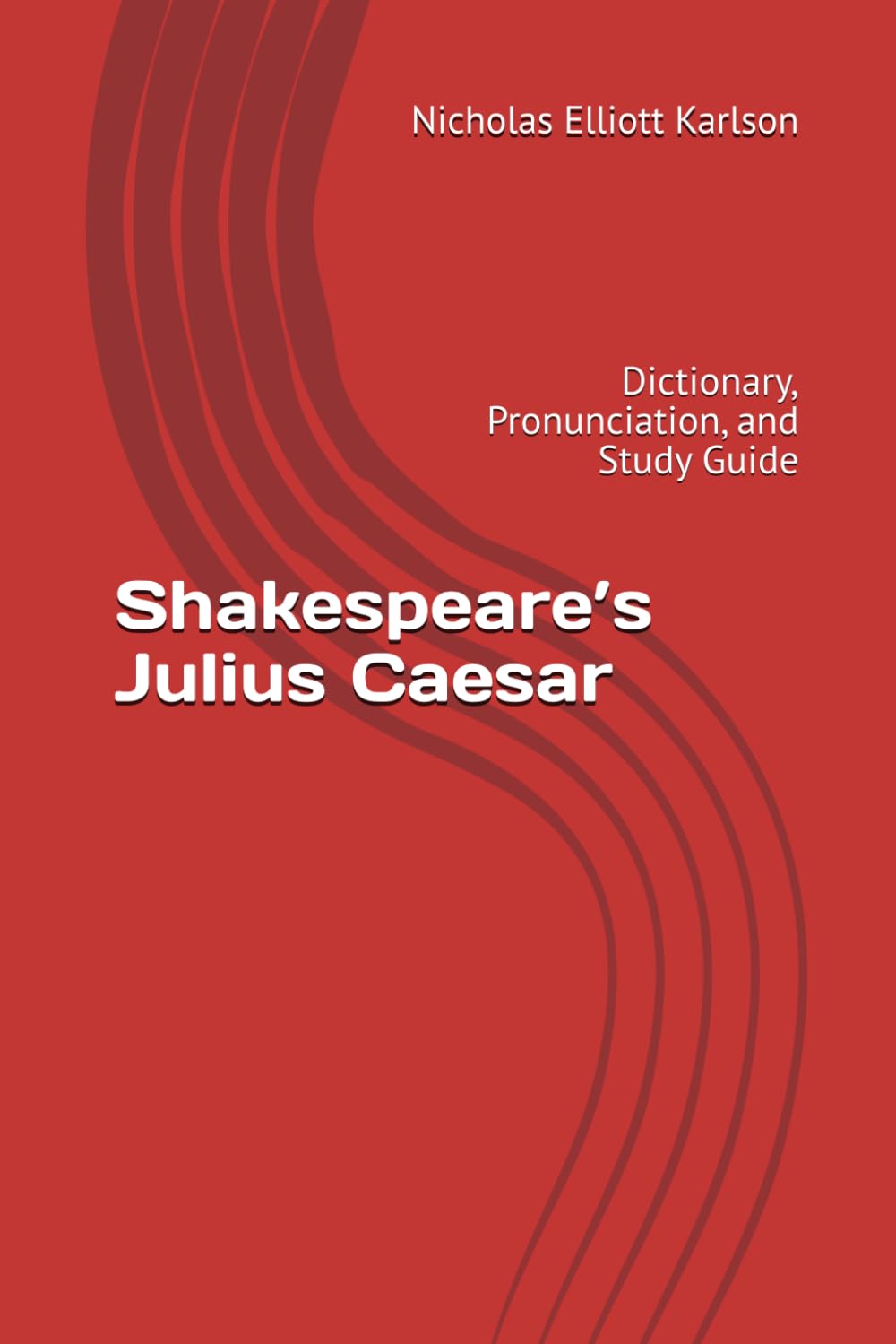 Shakespeare’s Julius Caesar: Dictionary, Pronunciation, and Study Guide (NEKpress.ca Shakespeare Companion Guides)