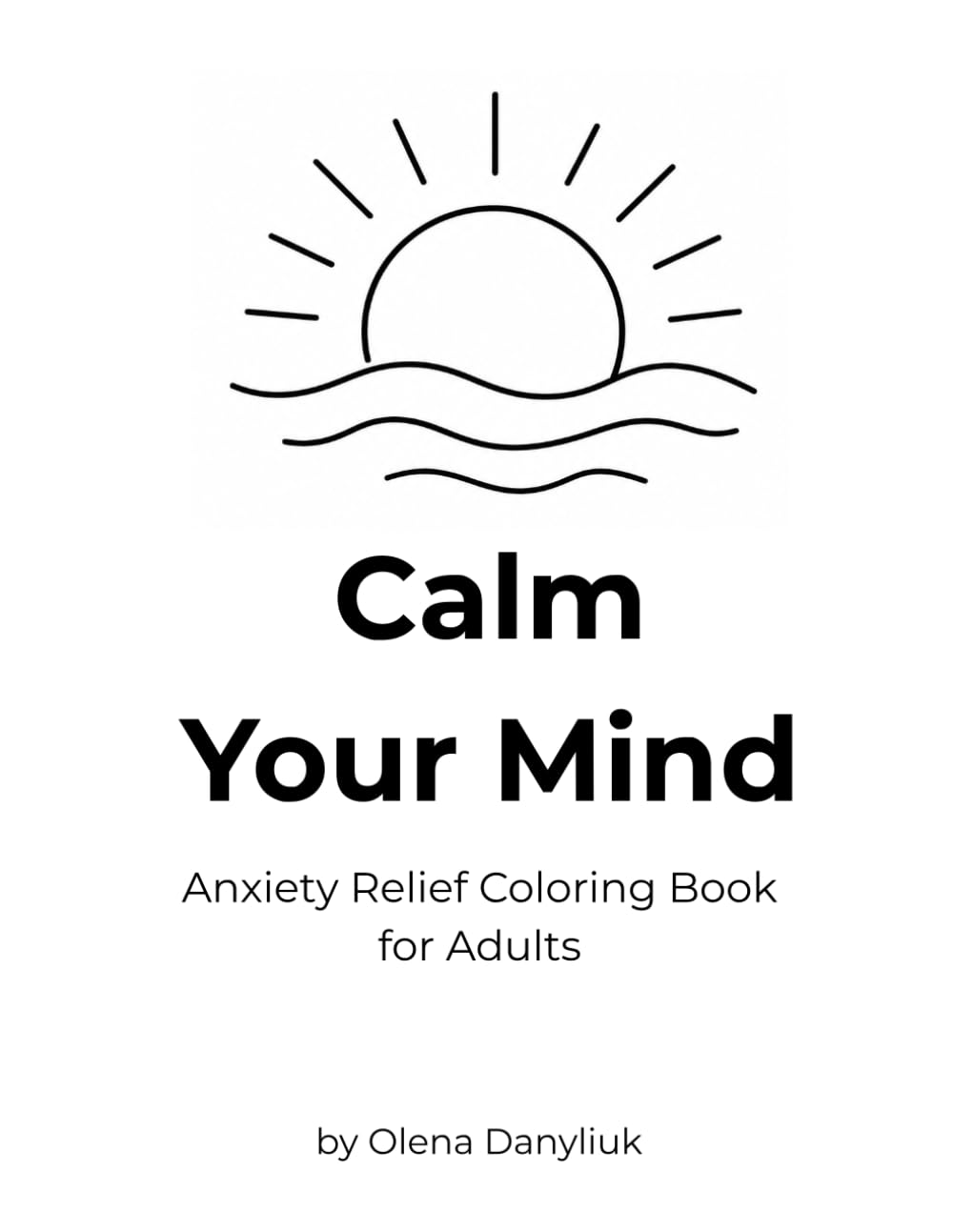 Calm Your Mind: Anxiety Relief Coloring Book for Adults