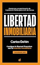 Libertad Inmobiliaria: Consigue la libertad financiera con la inversión inmobiliaria