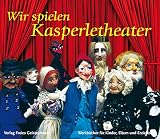 Wir spielen Kasperletheater: Die Bedeutung des Kasperlespiel, die Herstellung von Puppen und Bühne und zehn kleine Szenen (Werkbücher für Kinder, Eltern und Erzieher)