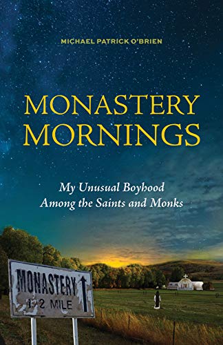 Monastery Mornings: My Unusual Boyhood Among the Saints and Monks Monastery Mornings: My Unusual Boyhood Among the Saints and Monks