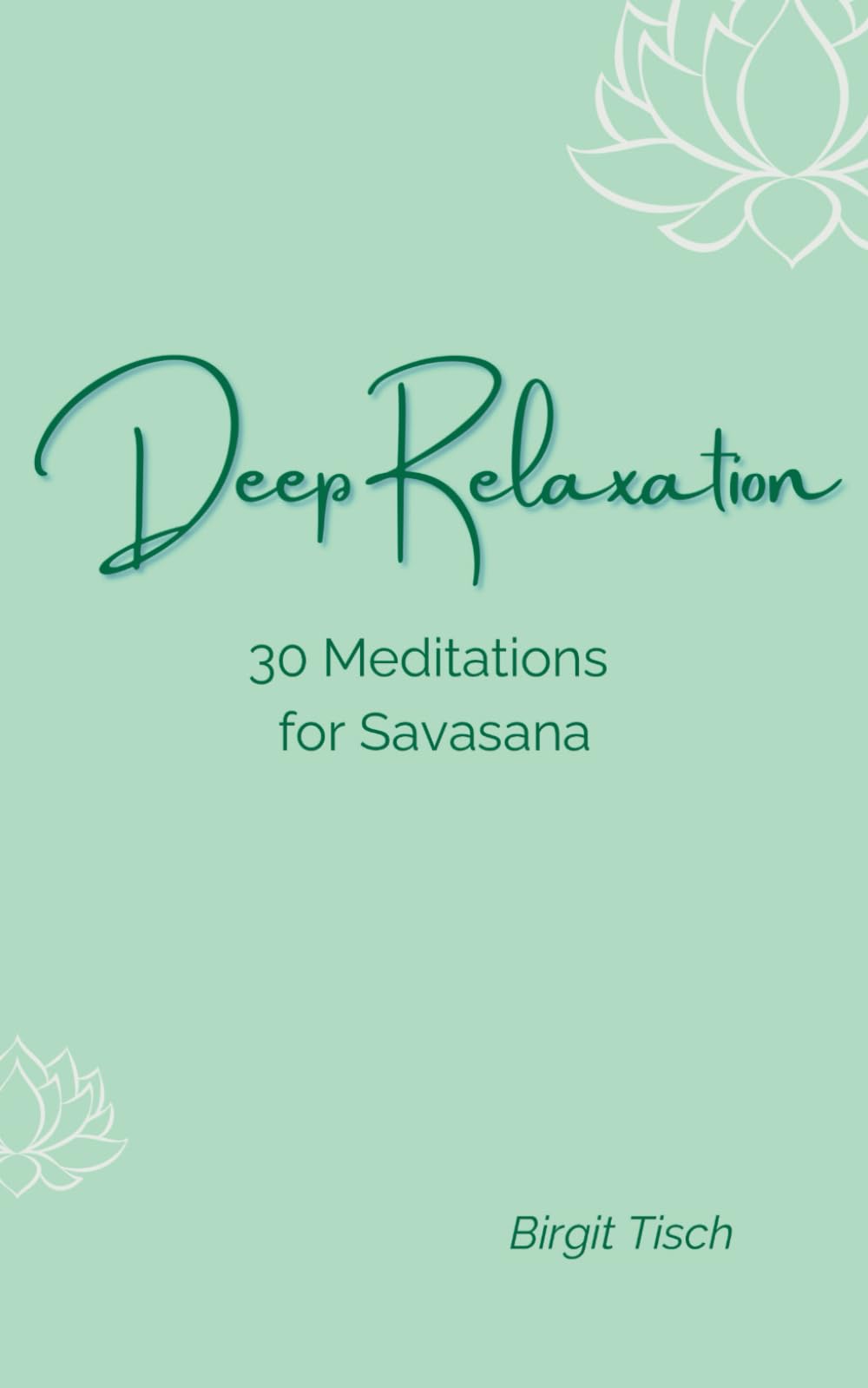 Deep Relaxation: 30 Meditations for Savasana (Yoga & Meditation)