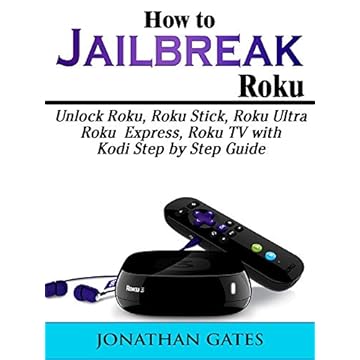 How to Jailbreak Roku: Unlock Roku, Roku Stick, Roku Ultra, Roku Express, Roku TV with Kodi Step by Step Guide (English Edition)