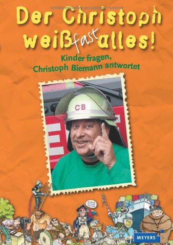Der Christoph weiß fast alles!: Kinder fragen, Christoph Biemann antwortet Der Christoph weiß fast alles!: Kinder fragen, Christoph Biemann antwortet