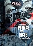 POEMAS PARA RICOS: Solo para millonarios (katiuska Garcia Lord, La sombra de Andrea, Un portal prohibido, Poemas para ricos, Hacia la edad de oro nº 4) (Spanish Edition)