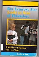 But Everyone Else Looks So Sure of Themselves: A Guide to Surviving the Teen Years 155870177X Book Cover
