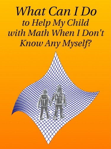 What Can I Do to Help My Child with Math When I Don't Know Any Myself?