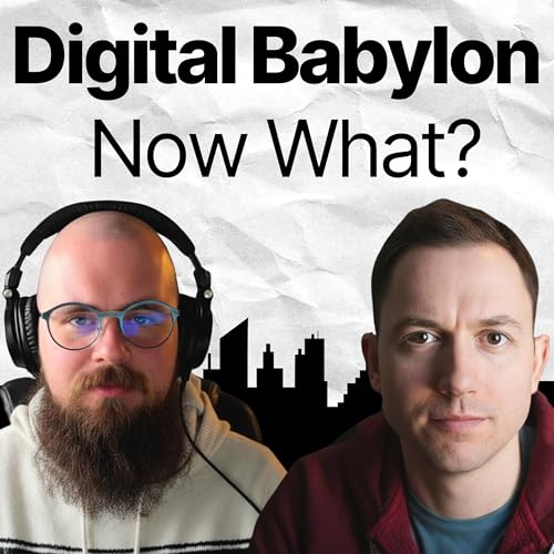We've Arrived In Digital Babylon... Now What?