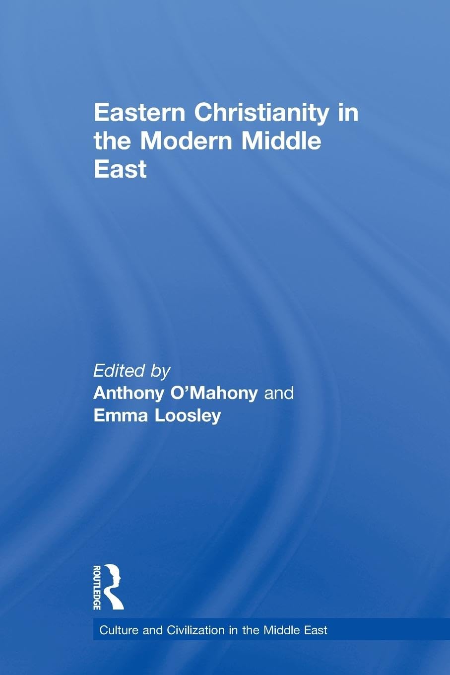 Eastern Christianity in the Modern Middle East (Culture and Civilization in the Middle East)