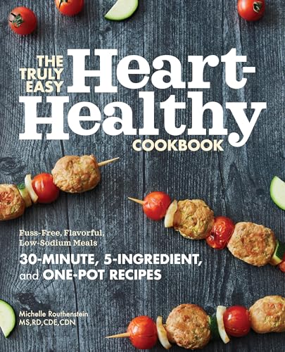 The Truly Easy Heart-Healthy Cookbook: Fuss-Free, Flavorful, Low-Sodium Meals Paperback – July 21, 2020