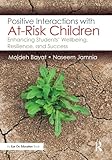 Positive Interactions with At-Risk Children: Enhancing Students Wellbeing, Resilience, and Success