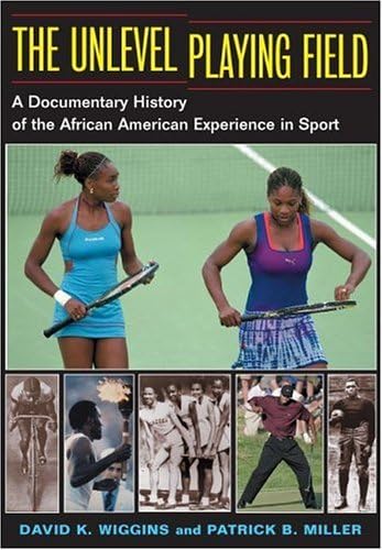 The Unlevel Playing Field: A Documentary History of the African American Experience in Sport (Sport and Society)