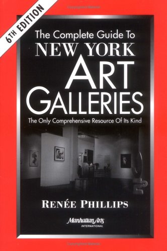 The Complete Guide to New York Art Galleries, Sixth Edition: Phillips ...