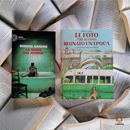 7. Fotografia | La vasca del Führer di Serena Dandini e Le foto che hanno segnato un'epoca di Roberto Vitale e Roby il Pettirosso copertina