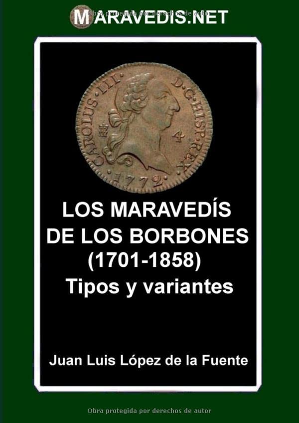 LOS MARAVEDÍS DE LOS BORBONES (1701-1858): Tipos y variantes (Spanish Edition)