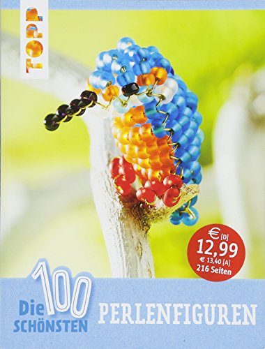 Die 100 schönsten Perlenfiguren: Kreative Ideen für die ganze Familie Die 100 schönsten Perlenfiguren: Kreative Ideen für die ganze Familie