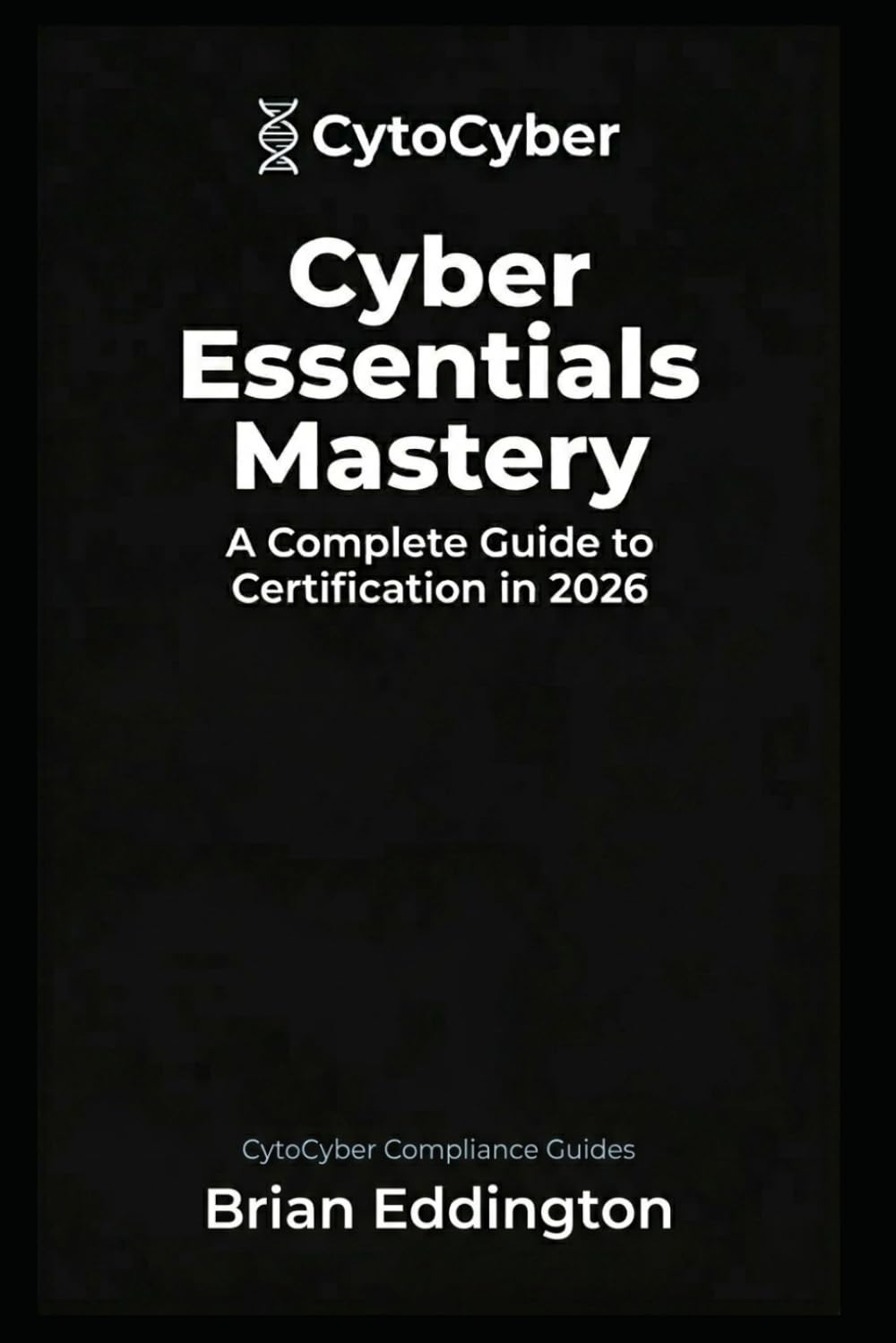 Cyber Essentials Mastery: A Complete Guide to Certification in 2026 (Practical Certification Playbooks)