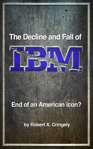 The Decline and Fall of IBM: End of an American Icon?