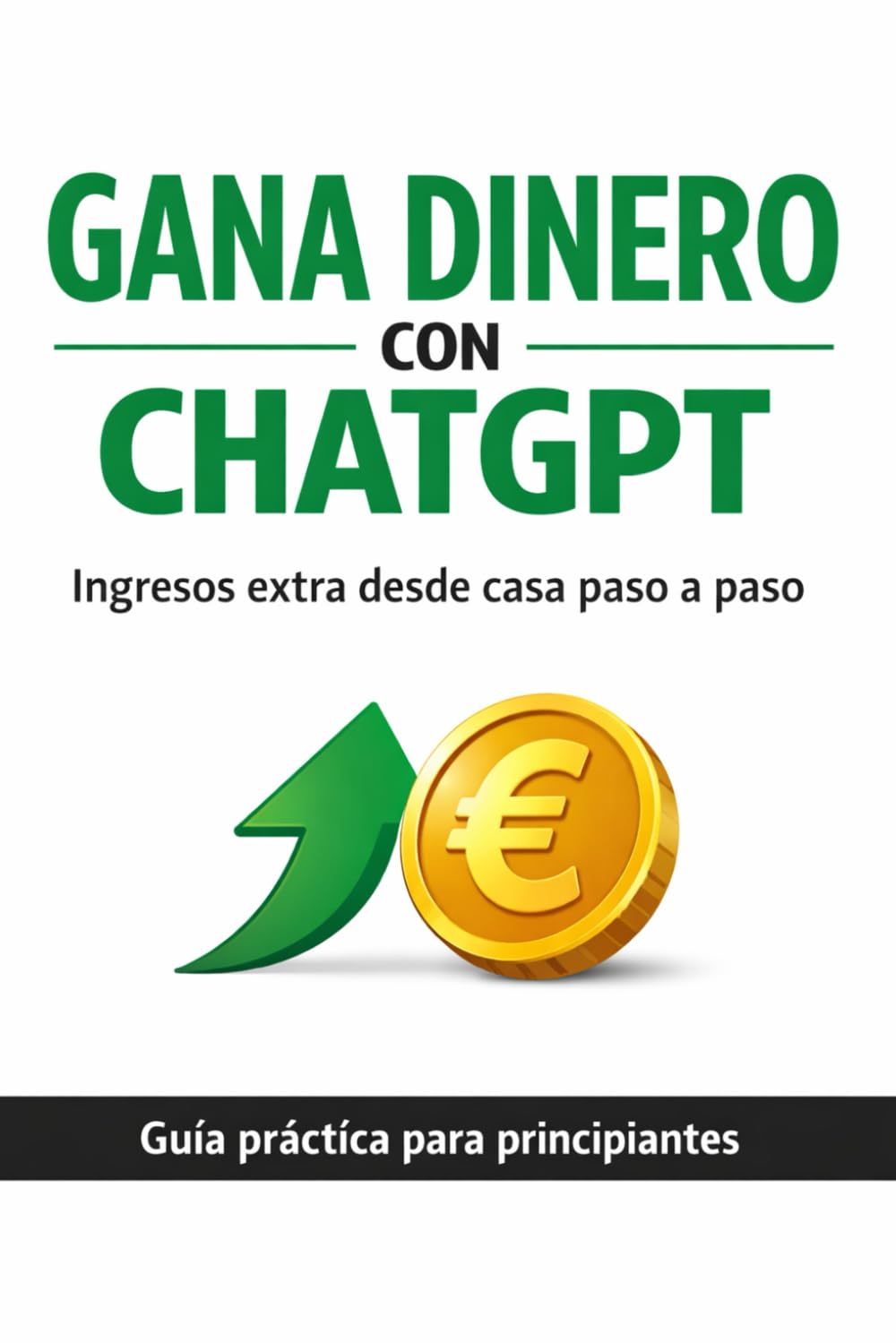 Gana dinero con ChatGPT: Guía práctica paso a paso para generar ingresos desde casa sin experiencia
