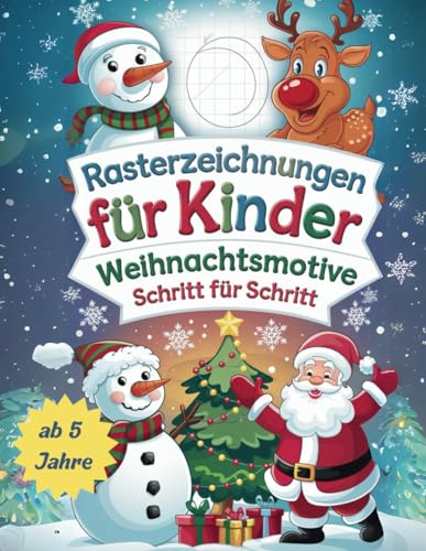 Rasterzeichnungen für Kinder: Weihnachtsmotive Schritt für Schritt: 100 verschiedene Weihnachtsmotive für Kinder ab 5 Jahre, Zeichnenlernen mit der Raster.Methode