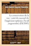  Le conservateur de la vue : suivi du manuel de l\'ingénieur opticien Troisième édition augmentée